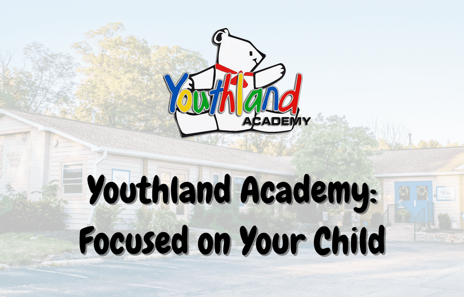 Focused on Your Child | Youthland Academy