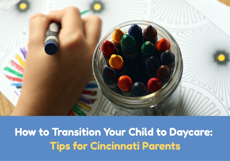 How to Transition Your Child to Daycare: Tips for Cincinnati Parents