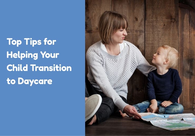 Top Tips for Helping Your Child Transition to Daycare