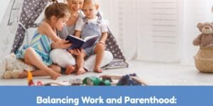 Balancing Work and Parenthood: How Quality Childcare Makes a Difference