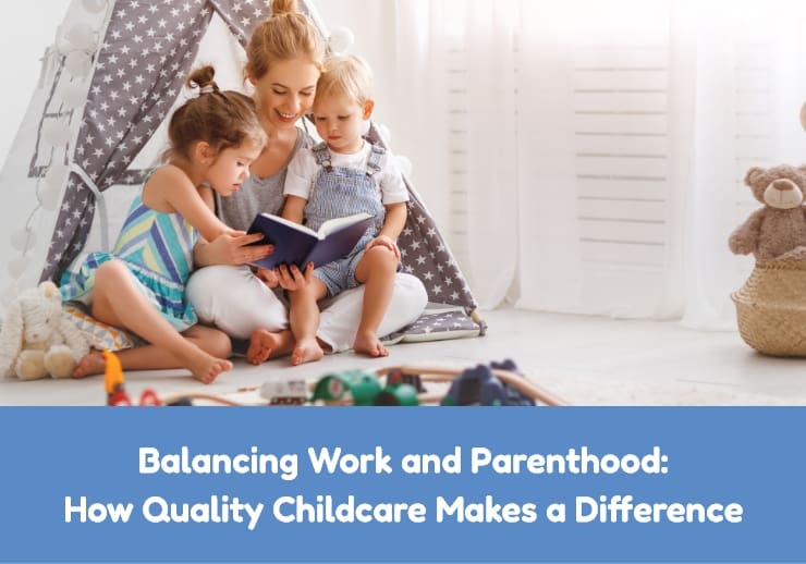 Balancing Work and Parenthood: How Quality Childcare Makes a Difference